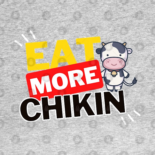 Eat More Chikin - A Funny Animal Lover Design by rumsport